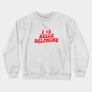 I LOVE BELLE DELPHINE Crewneck Sweatshirt